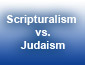 Scripturalism Vs. Judaism